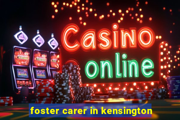 foster carer in kensington